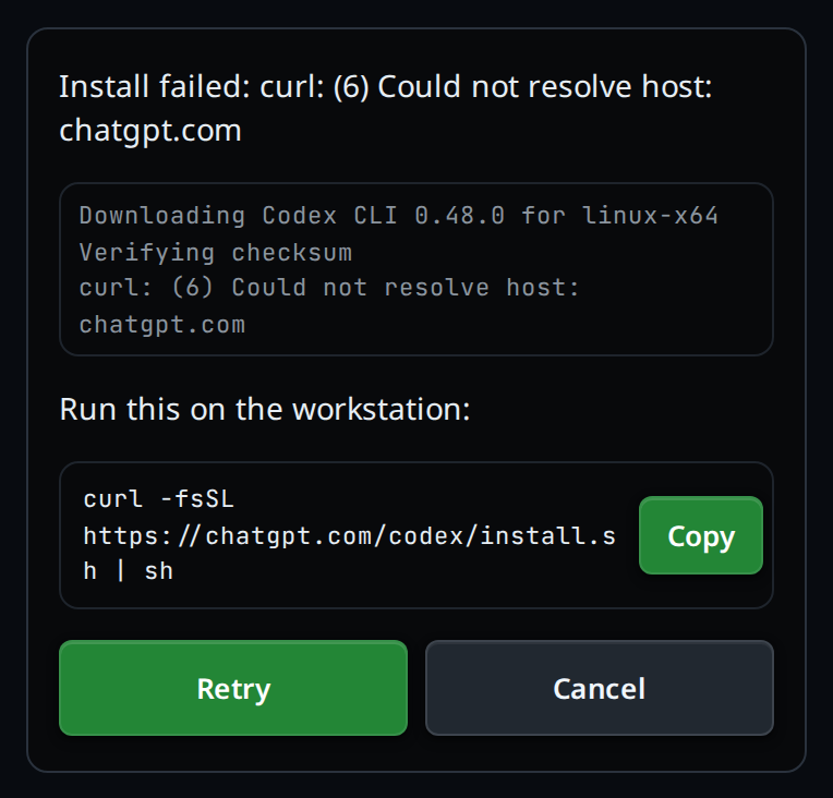 A failed install: "Install failed: curl: (6) Could not resolve host: chatgpt.com", the output, "Run this on the workstation:", the curl command, Copy, Retry and Cancel