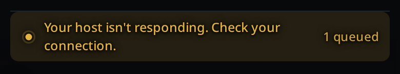 The banner reading "Your host isn't responding. Check your connection." with "1 queued" on
its right